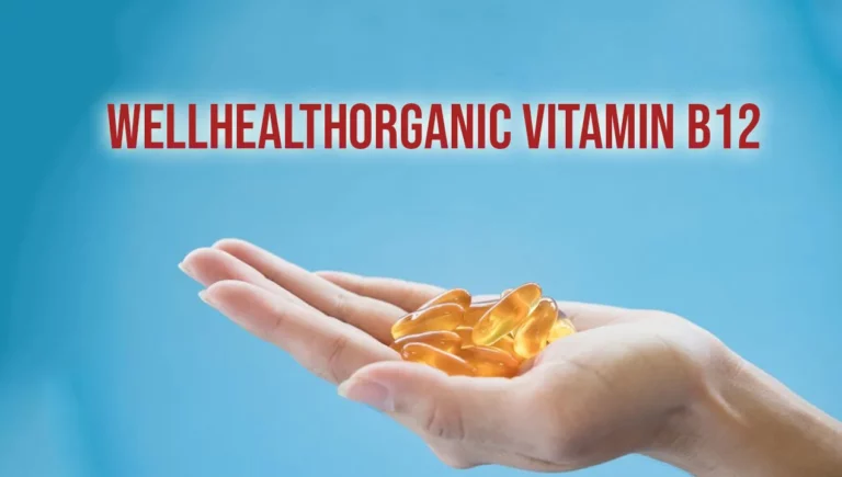 WellhealthOrganic Vitamin B12 – A Comprehensive Guide!